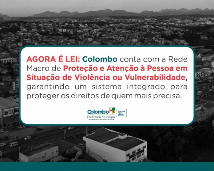 agora-e-lei:-colombo-conta-com-rede-macro-de-protecao-e-atencao-a-pessoa-em-situacao-de-violencia-ou-vulnerabilidade